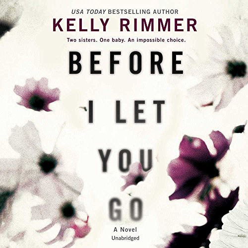 Kelly Rimmer: Before I Let You Go (AudiobookFormat, 2018, Harlequin Audio and Blackstone Audio, Graydon House)