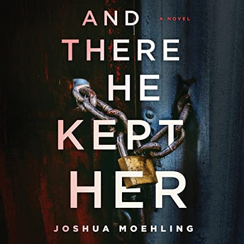 Joshua Moehling, Linda Jones: And There He Kept Her (AudiobookFormat, Dreamscape Media)