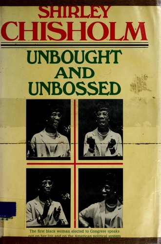 Shirley Chisholm: Unbought and Unbossed (1970, Houghton Mifflin)