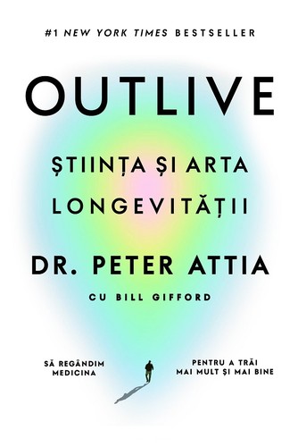 Peter Attia, Bill Gifford: Outlive (Paperback, Romanian language, 2023, Lifestyle)