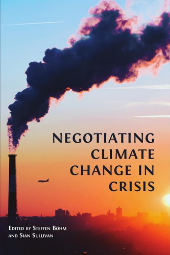 Steffen Böhm, Sian Sullivan: Negotiating Climate Change in Crisis (2021, Open Book Publishers)