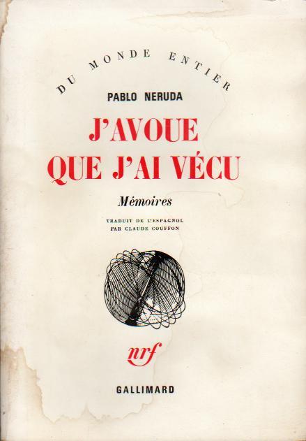 Pablo Neruda: J'avoue que j'ai vécu (French language, 1981, Éditions Gallimard)
