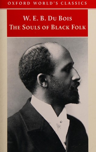 W. E. B. Du Bois: SOULS OF BLACK FOLK; ED. BY BRENT HAYES EDWARDS. (OXFORD UNIVERSITY PRESS)