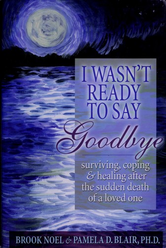 Brook Noel, Pamela Blair: I wasn't ready to say goodbye (Paperback, 2000, Champion Press, Sourcebooks, Inc.)