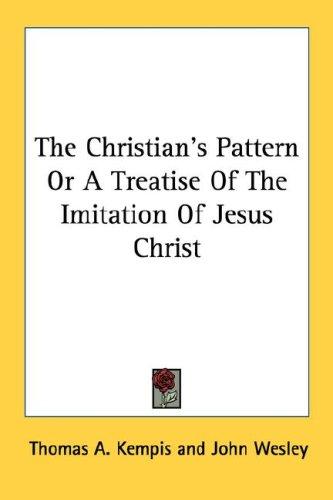 Thomas à Kempis: The Christian's Pattern Or A Treatise Of The Imitation Of Jesus Christ (Paperback, Kessinger Publishing, LLC)