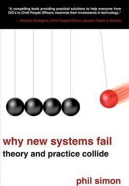 Phil Simon: Why New Systems Fail : Theory and Practice Collide (2009)
