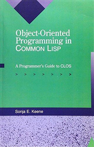 Sonya E. Keene: Object-Oriented Programming in COMMON LISP: A Programmer's Guide to CLOS (1989)