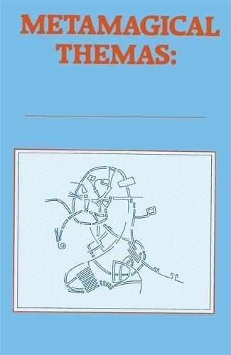 Douglas R. Hofstadter: Metamagical Themas: Questing for the Essence of Mind and Pattern (1985)