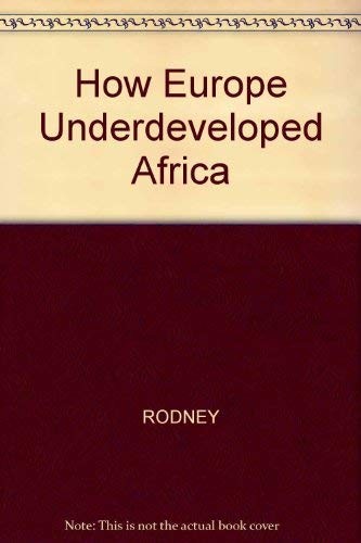 Walter Rodney: How Europe underdeveloped Africa. (1989, Heinemann Kenya)