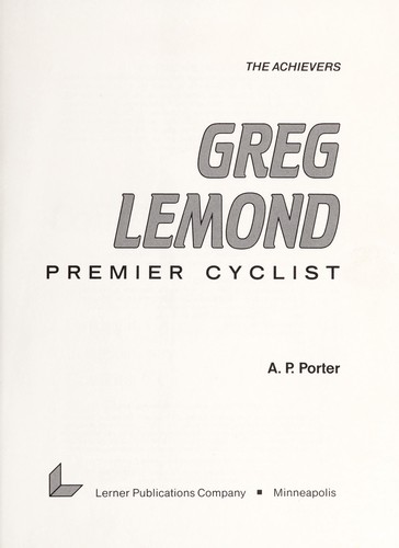 A. P. Porter: Greg LeMond (1990, Lerner Publications Co.)