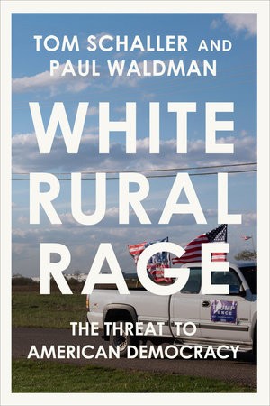 Tom Schaller, Paul Waldman: White Rural Rage (2024, Random House, Incorporated)