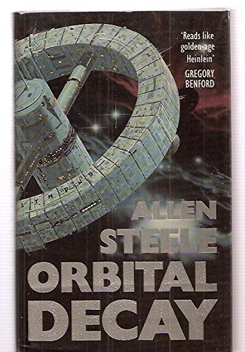 Allen Steele: Orbital Decay (Hardcover, 1990, Time Warner Books UK)