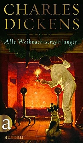 Charles Dickens: Alle Weihnachtserzählungen (Hardcover, 2016, Aufbau Verlag GmbH)