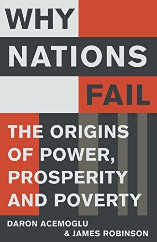 Daron Acemoglu, James A. Robinson: Why nations fail : the origins of power, prosperity and poverty (2012)