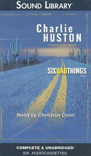 Charlie Huston: Six Bad Things (AudiobookFormat, 2005, Sound Library)