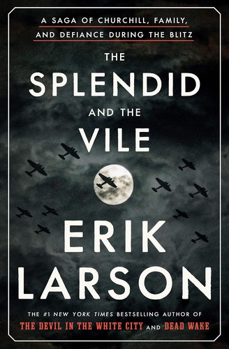 Erik Larson: The splendid and the vile : a saga of Churchill, family, and defiance during the blitz (2020, Crown, an imprint of Random House)