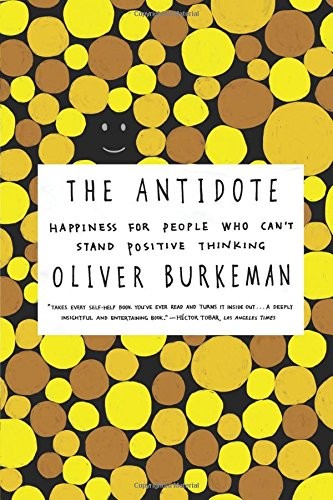 Oliver Burkeman: The Antidote (Paperback, Faber Faber, Farrar, Straus and Giroux)