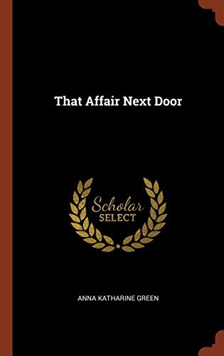 Anna Katharine Green: That Affair Next Door (Hardcover, 2017, Pinnacle Press)