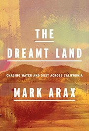 Mark Arax: The Dreamt Land (2019, Knopf)