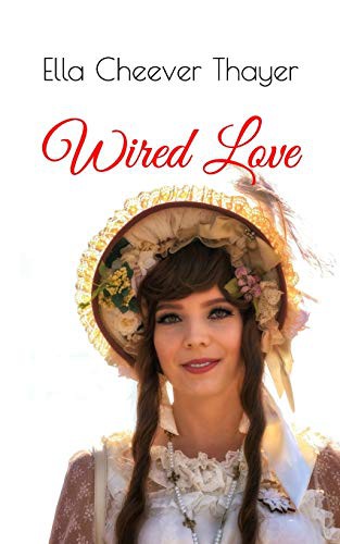 Ella Cheever Thayer: Wired Love (Paperback, 2020, Independently Published, Independently published)