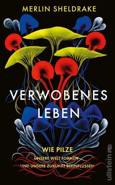 Merlin Sheldrake: Verwobenes Leben (German language, Ullstein Verlag)