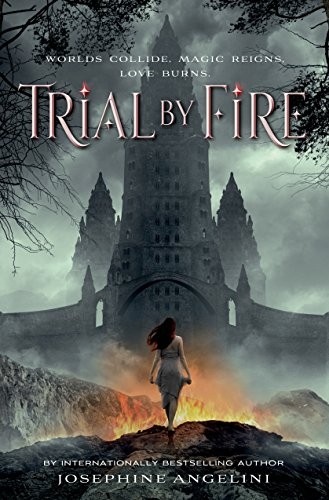 Josephine Angelini: Trial by Fire (Paperback, 2014, Feiwel & Friends)