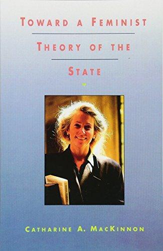 Catharine A. MacKinnon: Toward a Feminist Theory of the State (1991)