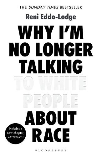 Reni Eddo-Lodge: Why I'm No Longer Talking to White People About Race (Paperback, 2018, Bloomsbury Publishing, Bloomsbury Publishing PLC)