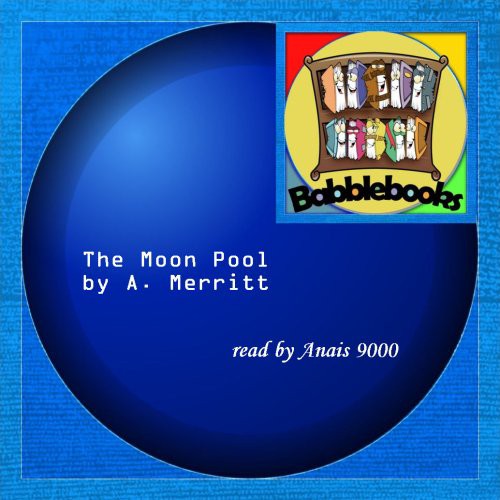 A. Merritt: The Moon Pool (AudiobookFormat, Babblebooks)