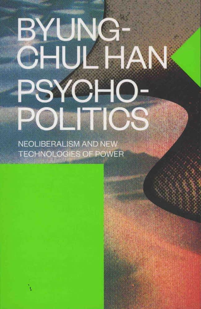 Byung-Chul Han: Psychopolitics (2017, Verso Books)