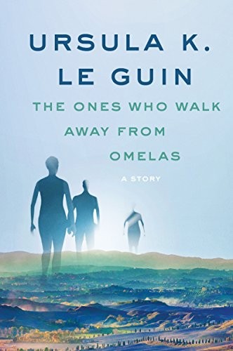 Ursula K. Le Guin: The Ones Who Walk Away from Omelas: A Story (A Wind's Twelve Quarters Story) (2017, Harper Perennial)