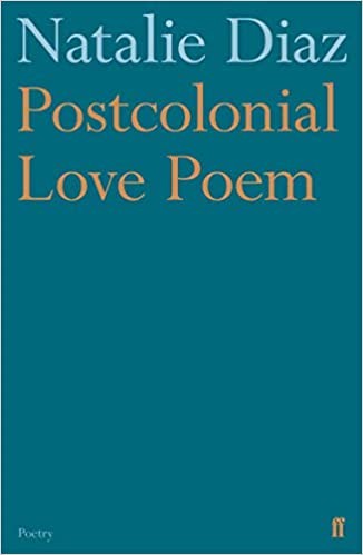 Natalie Diaz: Postcolonial Love Poem (2020, Faber & Faber, Limited)