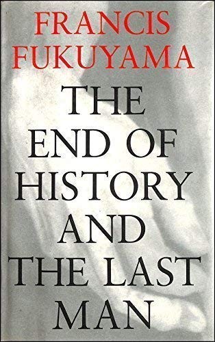 Francis Fukuyama: The end of history and the last man (1992, Hamish Hamilton)