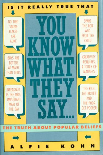 Alfie Kohn: You know what they say-- (1990, HarperCollins)