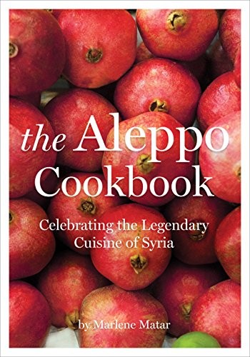 Marlene Matar: The Aleppo Cookbook: Celebrating the Legendary Cuisine of Syria (2016, Interlink Pub Group)