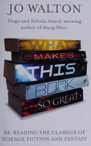 Jo Walton: What Makes This Book So Great (2015, Little, Brown Book Group Limited)