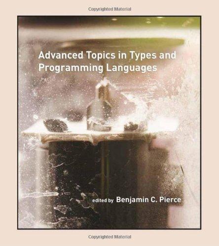 Benjamin C. Pierce: Advanced Topics in Types and Programming Languages (2004)