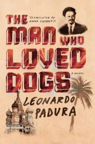 Leonardo Padura Fuentes: The Man Who Loved Dogs: A Novel (2015, Farrar, Straus and Giroux)