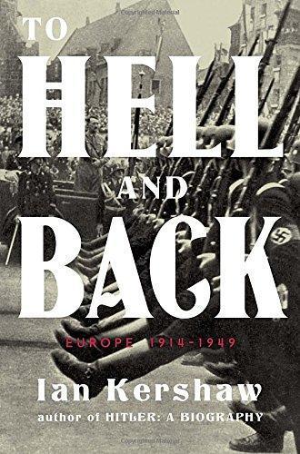 Ian Kershaw: To Hell and Back: Europe 1914-1949