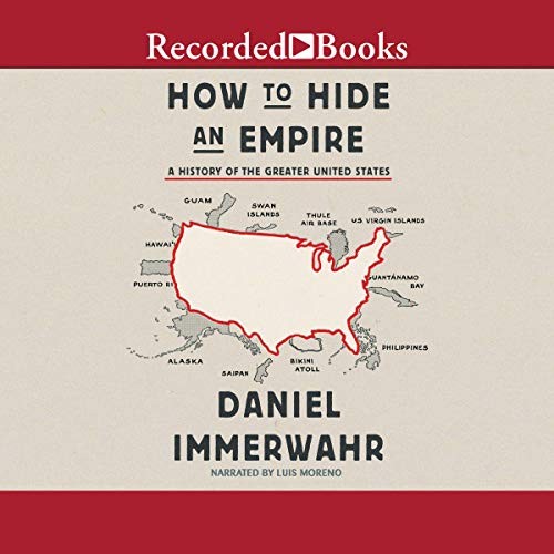 Daniel Immerwahr, María Luisa Rodriguez Tapia, María Luisa Rodriguez Tapia: How to Hide an Empire (AudiobookFormat, 2019, Recorded Books)