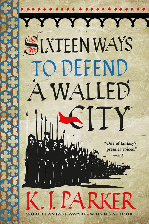 K. J. Parker: Sixteen Ways to Defend a Walled City (2019, Orbit)