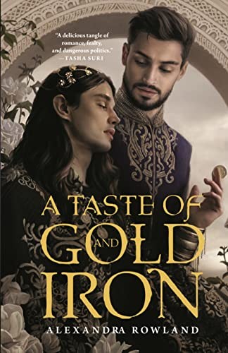 Alexandra Rowland: A Taste of Gold and Iron (Paperback, 2023, Tordotcom)