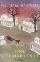 William Maxwell: Time will darken it (1983, D.R. Godine)