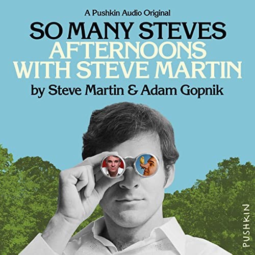 Steve Martin, Adam Gopnik: So Many Steves: Afternoons with Steve Martin (AudiobookFormat, Pushkin)