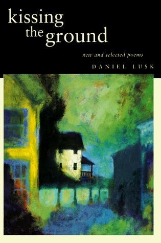 Daniel Lusk: Kissing the ground (1999, Onion River Press)