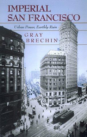 Gray A. Brechin: Imperial San Francisco (1999, University of California Press)