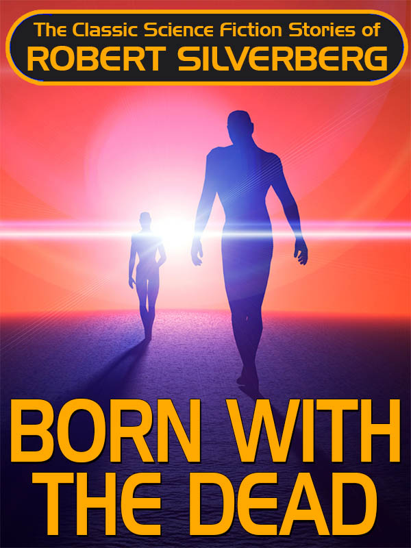 Robert Silverberg: Born with the Dead (EBook, 2020, Wildside Press)