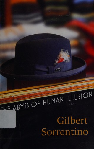Gilbert Sorrentino: The abyss of human illusion (2010, Coffee House Press, Consortium Book Sales & Distribution)