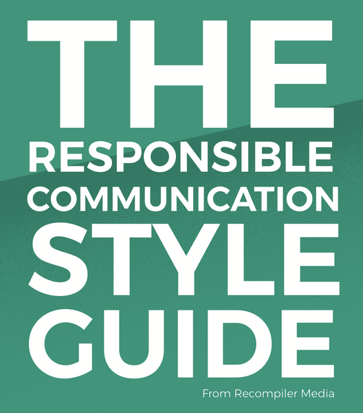 The Responsible Communication Style Guide (2017, Recompiler Media)