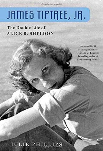 Julie Phillips: James Tiptree, Jr. : the double life of Alice B. Sheldon (2006)